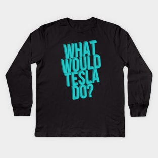 What Would Tesla Do Mad Scientist Kids Long Sleeve T-Shirt